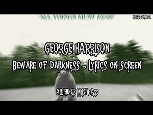 GEORGE HARRISON - BEWARE OF DARKNESS (LYRICS ON SCREEN)