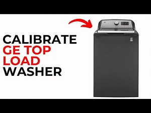 How to Calibrate GE Top Load Washer – Reset & Improve Performance Easily