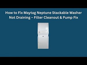 How to Fix Maytag Neptune Stackable Washer Not Draining – Filter Cleanout & Pump Fix