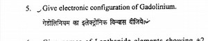 5. Give electronic configuration of Gadolinium.गेडोलिनियम का ... | Filo
