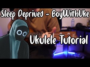 Sleep Deprived - BoyWithUke (Ukulele Tutorial)