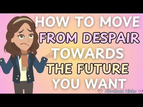 Abraham Hicks- How To Move From Despair Towards The Future You Want ✨💕