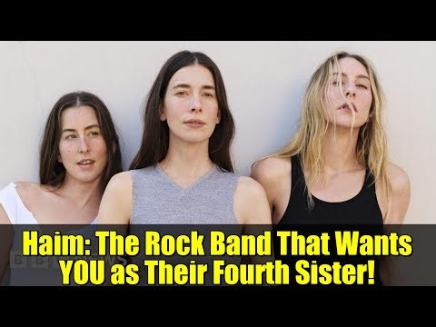 Haim: The Rock Band That Wants YOU as Their Fourth Sister!