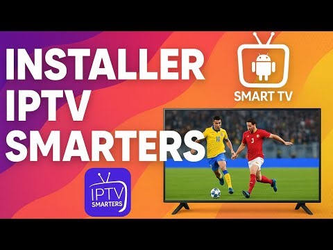 Installer IPTV Smarters sur Smart TV facilement | Guide complet