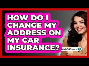 How Do I Change My Address On My Car Insurance? - InsuranceGuide360.com