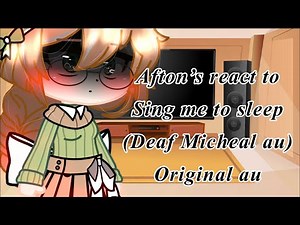 Afton’s react to sing me to sleep (Deaf Micheal au) original au