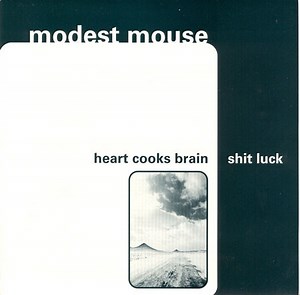 Modest Mouse - Heart Cooks Brain / Shit Luck