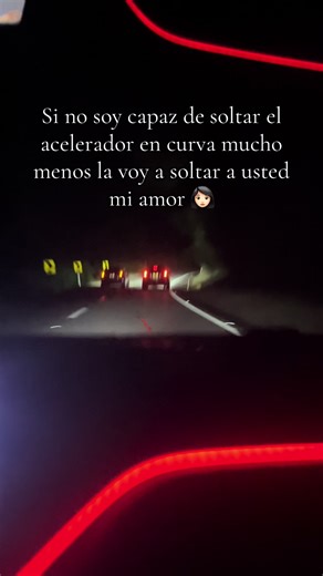 Soltar el acelerador en curva, mi amor