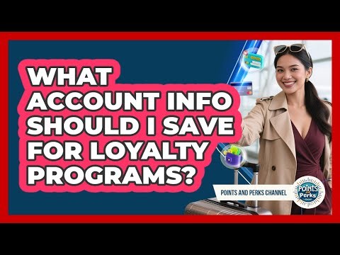 What Account Info Should I Save For Loyalty Programs?