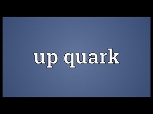 Up quark Meaning