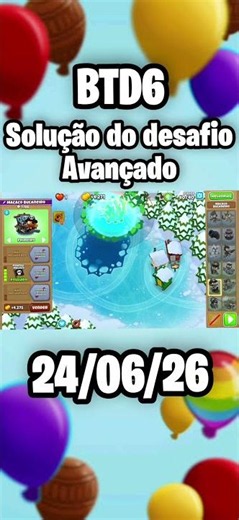 solução do desafio avançado 24/06/26 - Bloons TD6