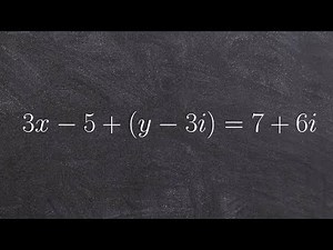 Algebra 2 - How do you solve for values by using equality of complex numbers, 3x-5+(y-3)i =7+6i