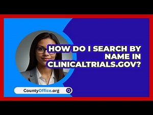 How Do I Search By Name In\n ClinicalTrials.gov? | CountyOffice News