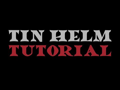 Tin Helm Tutorial