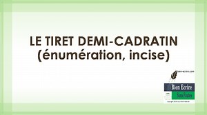 Le tiret demi-cadratin (énumération, incise) - Bien écrire