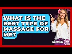 What Is The Best Type Of Massage For Me? - Women's Health and Harmony