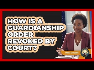 How Is A Guardianship Order Revoked By Court?