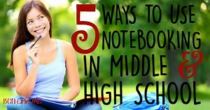 5 Ways to Use Notebooking in Middle and High School