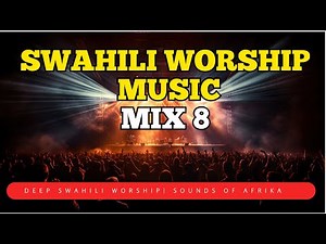 Deep Swahili Worship Music Mix 8 | Sounds Of Afrika | Nataka Nimjue Yesu | Morning Worship
