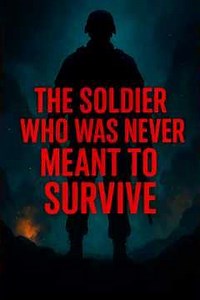 “The Soldier Who Was Never Meant to Survive”