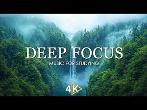 Deep Focus Music for Studying – Improve Concentration & Memory
