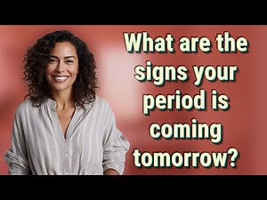 What are the signs your period is coming tomorrow?