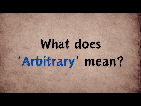 What does Arbitrary mean?