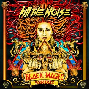Kill The Noise - Black Magic (Remixes)