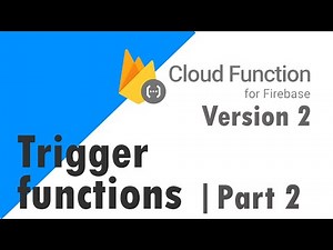 Google firebase cloud function 2nd Generation - Trigger function - part 2