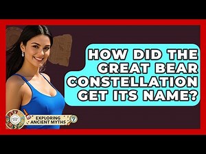 How Did The Great Bear Constellation Get Its Name? - Exploring Ancient Myths