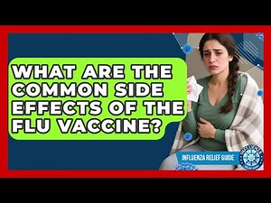 What Are The Common Side Effects Of The Flu Vaccine? - Influenza Relief Guide