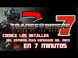 TRANSFORMER 7 | CONOCE LOS DETALLES DE ESTRENO Y DE SU ELENCO EN 7 MINUTOS
