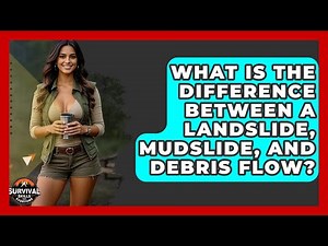 What Is The Difference Between A Landslide, Mudslide, And Debris Flow?