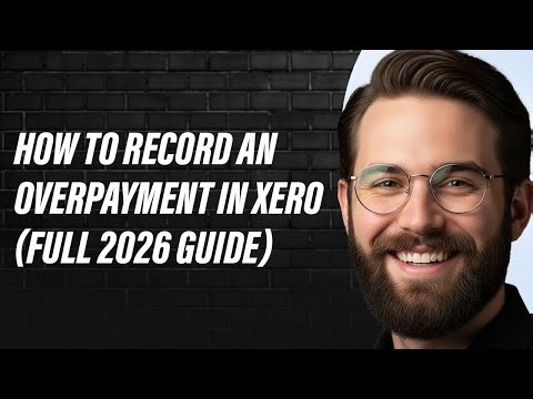 How to Record an Overpayment in Xero (Full 2026 Guide)
