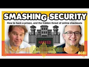 How to hack a prison, and the hidden threat of online checkouts | Smashing Security podcast
