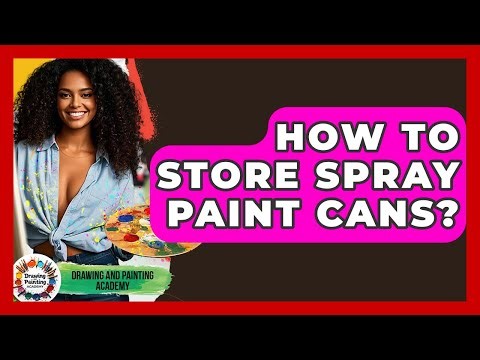 How To Store Spray Paint Cans? - Drawing and Painting Academy