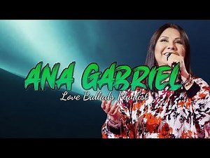 Top 20 Songs Ana Gabriel’s Greatest Hits Compilation