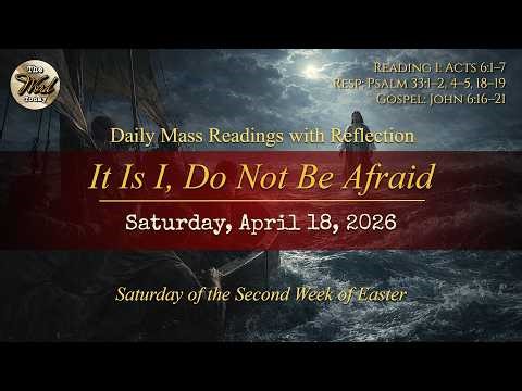 It Is I, Do Not Be Afraid – Saturday, April 18, 2026