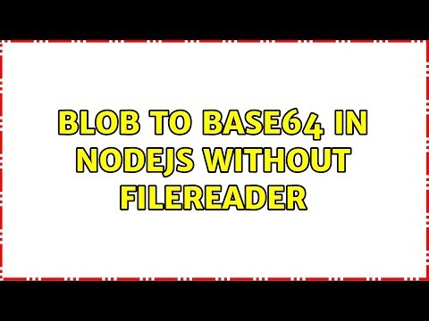 Blob to Base64 in NodeJS without FileReader (2 Solutions!!)