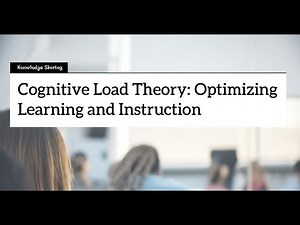 Cognitive Load Theory: Optimizing Learning and Instruction