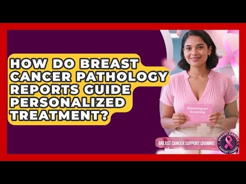 How Do Breast Cancer Pathology Reports Guide Personalized Treatment? - Breast Cancer Support Channel