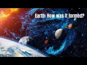 Earth: How was it formed?