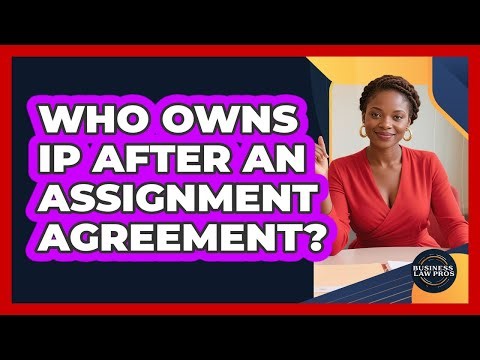Who Owns IP After an Assignment Agreement?