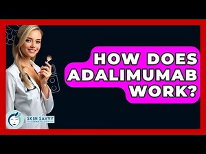 How Does Adalimumab Work? - Skin Savvy Dermatology
