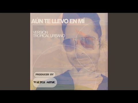 Aún te llevo en mí (Versión Tropical Urbano)