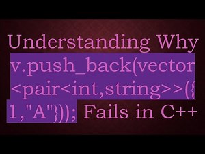 Understanding Why v.push_back(vector pair int,string ({1,"A"})); Fails in C++