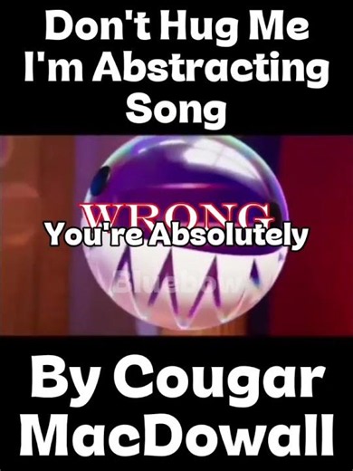 Don't Hug Me I'm Abstracting Song PT3 By Cougar MacDowall Edit