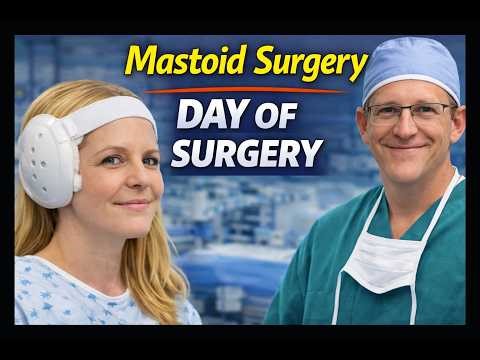 Mastoid Surgery - Day of Surgery