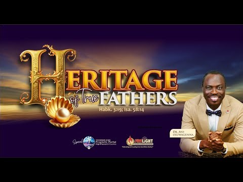 HERITAGE OF TRUE FATHERS ||DR. AYO OLUWAGUNNA