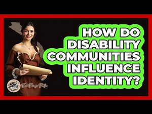 How Do Disability Communities Influence Identity?